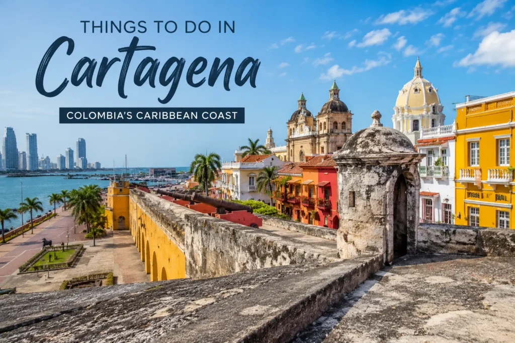 Things to Do in Cartagena: A Local Guide to Colombia’s Caribbean Coast